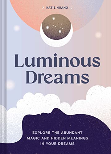 Luminous Dreams: Explore the Abundant Magic and Hidden Meanings in Your Dreams von Chronicle Books